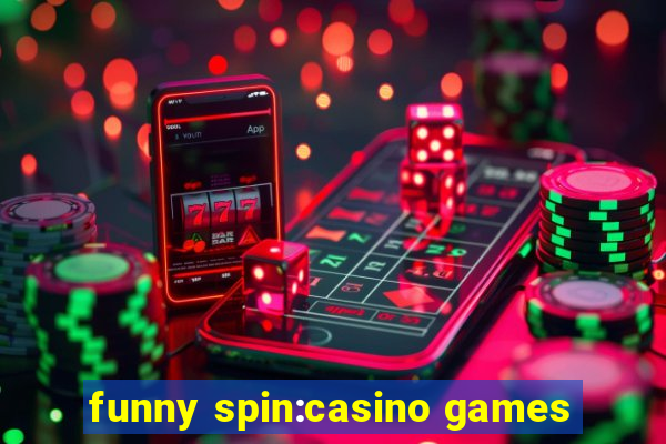 funny spin:casino games